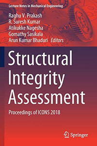Structural Integrity Assessment: Proceedings Of Icons 2018 (Lecture Notes In Mechanical Engineering) Structural Integrity Assessment: Proceedings Of Icons 2018 (Lecture Notes In Mechanical Engineering)