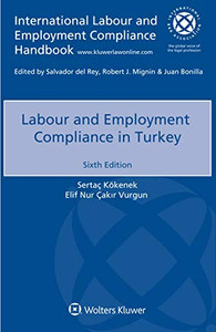 Labour And Employment Compliance In Turkey (International Labour And Employment Compliance Handbook) Labour And Employment Compliance In Turkey (International Labour And Employment Compliance Handbook)