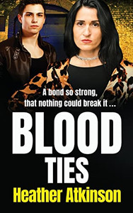 Blood Ties: A Brand New Gritty Gangland Thriller From Heather Atkinson For 2022 (Gallowburn Series, 3) Blood Ties: A Brand New Gritty Gangland Thriller From Heather Atkinson For 2022 (Gallowburn Series, 3)