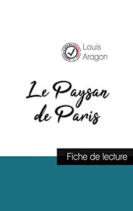 Le Paysan De Paris De Louis Aragon (Fiche De Lecture Et Analyse Compl?te De L'Oeuvre) (French Edition)