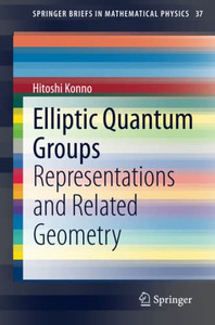 Elliptic Quantum Groups: Representations And Related Geometry (Springerbriefs In Mathematical Physics)