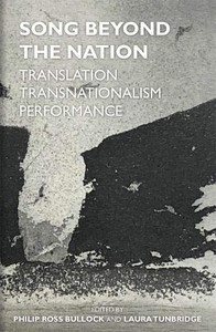 Song Beyond The Nation: Translation, Transnationalism, Performance (Proceedings Of The British Academy)