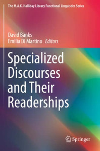 Specialized Discourses And Their Readerships (The M.A.K. Halliday Library Functional Linguistics Series) Specialized Discourses And Their Readerships (The M.A.K. Halliday Library Functional Linguistics Series)