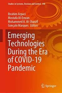 Emerging Technologies During The Era Of Covid-19 Pandemic (Studies In Systems, Decision And Control, 348)