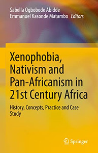 Xenophobia, Nativism And Pan-Africanism In 21St Century Africa: History, Concepts, Practice And Case Study