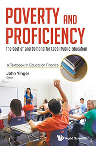 Poverty And Proficiency: The Cost Of And Demand For Local Public Education - A Textbook In Education Finance Poverty And Proficiency: The Cost Of And Demand For Local Public Education - A Textbook In Education Finance