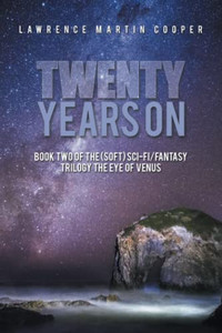 Twenty Years On: Book Two Of The (Soft) Sci-Fi/Fantasy Trilogy The Eye Of Venus (Trilogy The Eye Of Venus, 2) Twenty Years On: Book Two Of The (Soft) Sci-Fi/Fantasy Trilogy The Eye Of Venus (Trilogy The Eye Of Venus, 2)