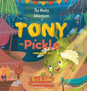 The Wacky Adventures Of Tony The Pickle Under The Sea: Children'S Adventure Pickle Book Series
