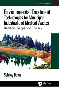 Environmental Treatment Technologies For Municipal, Industrial And Medical Wastes: Remedial Scope And Efficacy Environmental Treatment Technologies For Municipal, Industrial And Medical Wastes: Remedial Scope And Efficacy