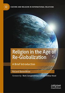 Religion In The Age Of Re-Globalization: A Brief Introduction (Culture And Religion In International Relations) Religion In The Age Of Re-Globalization: A Brief Introduction (Culture And Religion In International Relations)