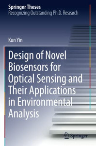 Design Of Novel Biosensors For Optical Sensing And Their Applications In Environmental Analysis (Springer Theses) Design Of Novel Biosensors For Optical Sensing And Their Applications In Environmental Analysis (Springer Theses)