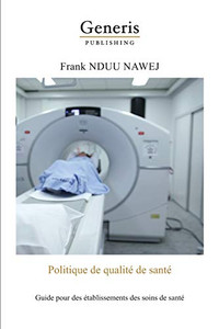 Politique De Qualité De Santé: Guide Pratique À L'Intention Des Établissements Des Soins De Santé (French Edition) Politique De Qualité De Santé: Guide Pratique À L'Intention Des Établissements Des Soins De Santé (French Edition)