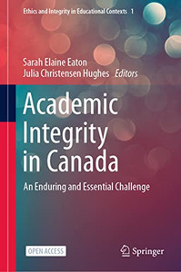 Academic Integrity In Canada: An Enduring And Essential Challenge (Ethics And Integrity In Educational Contexts, 1) Academic Integrity In Canada: An Enduring And Essential Challenge (Ethics And Integrity In Educational Contexts, 1)