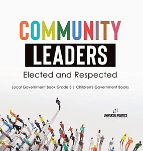 Community Leaders: Elected And Respected | Local Government Book Grade 3 | Children'S Government Books Community Leaders: Elected And Respected | Local Government Book Grade 3 | Children'S Government Books