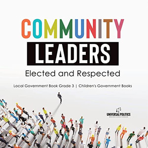 Community Leaders: Elected And Respected | Local Government Book Grade 3 | Children'S Government Books Community Leaders: Elected And Respected | Local Government Book Grade 3 | Children'S Government Books