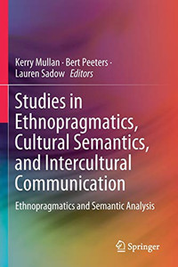 Studies In Ethnopragmatics, Cultural Semantics, And Intercultural Communication: Ethnopragmatics And Semantic Analysis Studies In Ethnopragmatics, Cultural Semantics, And Intercultural Communication: Ethnopragmatics And Semantic Analysis