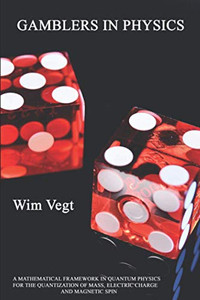 Gamblers In Physics: A Mathematical Framework In Physics For The Quantization Of Mass, Electric Charge And Magnetic Spin