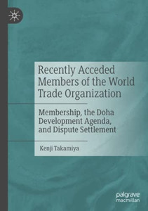 Recently Acceded Members Of The World Trade Organization: Membership, The Doha Development Agenda, And Dispute Settlement Recently Acceded Members Of The World Trade Organization: Membership, The Doha Development Agenda, And Dispute Settlement
