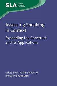 Assessing Speaking In Context: Expanding The Construct And Its Applications (Second Language Acquisition, 149) (Volume 149) Assessing Speaking In Context: Expanding The Construct And Its Applications (Second Language Acquisition, 149) (Volume 149)