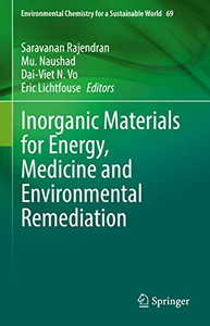 Inorganic Materials For Energy, Medicine And Environmental Remediation (Environmental Chemistry For A Sustainable World, 69) Inorganic Materials For Energy, Medicine And Environmental Remediation (Environmental Chemistry For A Sustainable World, 69)