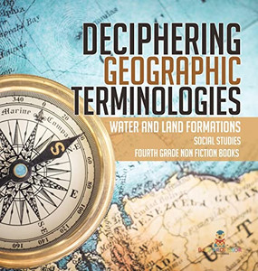 Deciphering Geographic Terminologies | Water And Land Formations | Social Studies Third Grade Non Fiction Books Deciphering Geographic Terminologies | Water And Land Formations | Social Studies Third Grade Non Fiction Books