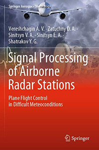 Signal Processing Of Airborne Radar Stations: Plane Flight Control In Difficult Meteoconditions (Springer Aerospace Technology) Signal Processing Of Airborne Radar Stations: Plane Flight Control In Difficult Meteoconditions (Springer Aerospace Technology)