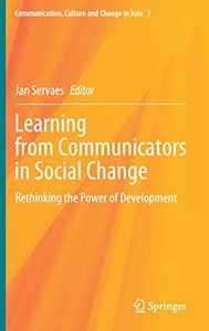 Learning From Communicators In Social Change: Rethinking The Power Of Development (Communication, Culture And Change In Asia, 7) Learning From Communicators In Social Change: Rethinking The Power Of Development (Communication, Culture And Change In Asia, 7)