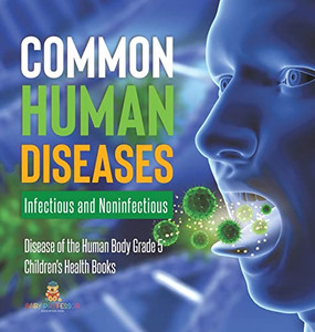 Common Human Diseases : Infectious And Noninfectious | Disease Of The Human Body Grade 5 | Children'S Health Books Common Human Diseases : Infectious And Noninfectious | Disease Of The Human Body Grade 5 | Children'S Health Books