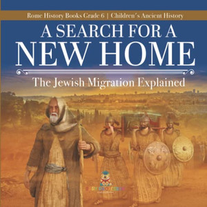 A Search For A New Home : The Jewish Migration Explained | Rome History Books Grade 6 | Children'S Ancient History A Search For A New Home : The Jewish Migration Explained | Rome History Books Grade 6 | Children'S Ancient History
