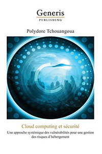 Cloud Computing Et Sécurité: Une Approche Systémique Des Vulnérabilités Pour Une Gestion Des Risques D'Hébergement (French Edition)