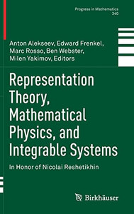 Representation Theory, Mathematical Physics, And Integrable Systems: In Honor Of Nicolai Reshetikhin (Progress In Mathematics, 340) Representation Theory, Mathematical Physics, And Integrable Systems: In Honor Of Nicolai Reshetikhin (Progress In Mathematics, 340)
