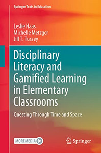 Disciplinary Literacy And Gamified Learning In Elementary Classrooms: Questing Through Time And Space (Springer Texts In Education) Disciplinary Literacy And Gamified Learning In Elementary Classrooms: Questing Through Time And Space (Springer Texts In Education)
