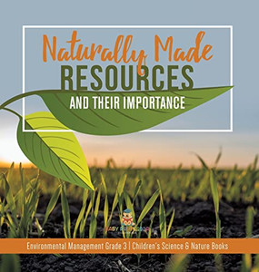 Naturally Made Resources And Their Importance | Environmental Management Grade 3 | Children'S Science & Nature Books Naturally Made Resources And Their Importance | Environmental Management Grade 3 | Children'S Science & Nature Books