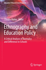 Ethnography And Education Policy: A Critical Analysis Of Normalcy And Difference In Schools (Education Policy & Social Inequality, 3)
