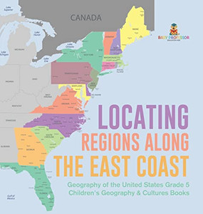 Locating Regions Along The East Coast | Geography Of The United States Grade 5 | Children'S Geography & Cultures Books Locating Regions Along The East Coast | Geography Of The United States Grade 5 | Children'S Geography & Cultures Books