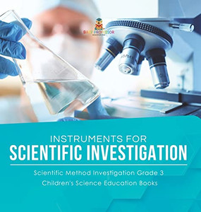 Instruments For Scientific Investigation | Scientific Method Investigation Grade 3 | Children'S Science Education Books Instruments For Scientific Investigation | Scientific Method Investigation Grade 3 | Children'S Science Education Books