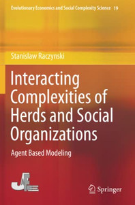 Interacting Complexities Of Herds And Social Organizations: Agent Based Modeling (Evolutionary Economics And Social Complexity Science) Interacting Complexities Of Herds And Social Organizations: Agent Based Modeling (Evolutionary Economics And Social Complexity Science)