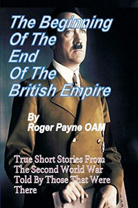 Beginning Of The End Of The British Empire: True Short Stories That Show How The Demise Of British Empire Began With The Second World War