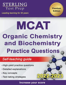 Sterling Test Prep Mcat Organic Chemistry & Biochemistry Practice Questions: High Yield Mcat Practice Questions With Detailed Explanations Sterling Test Prep Mcat Organic Chemistry & Biochemistry Practice Questions: High Yield Mcat Practice Questions With Detailed Explanations