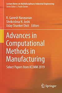 Advances In Computational Methods In Manufacturing: Select Papers From Iccmm 2019 (Lecture Notes On Multidisciplinary Industrial Engineering)