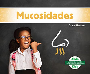 Mucosidades/ Boogers And Snot (La Ciencia Basica: Las Funciones Fisicas Del Cuerpo/ Beginning Science: Gross Body Functions) (Spanish Edition)
