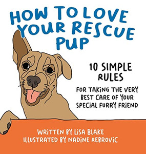 How To Love Your Rescue Pup: 10 Simple Rules For Taking The Very Best Care Of Your Special Furry Friend (How To Love Your Pet)