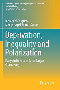 Deprivation, Inequality And Polarization: Essays In Honour Of Satya Ranjan Chakravarty (Economic Studies In Inequality, Social Exclusion And Well-Being) Deprivation, Inequality And Polarization: Essays In Honour Of Satya Ranjan Chakravarty (Economic Studies In Inequality, Social Exclusion And Well-Being)