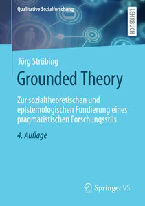 Grounded Theory: Zur Sozialtheoretischen Und Epistemologischen Fundierung Eines Pragmatistischen Forschungsstils (Qualitative Sozialforschung) (German Edition) Grounded Theory: Zur Sozialtheoretischen Und Epistemologischen Fundierung Eines Pragmatistischen Forschungsstils (Qualitative Sozialforschung) (German Edition)