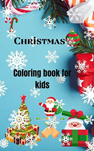 Christmas Coloring Book For Kids: For Kids Ages 2-5Amazing Christmas Coloring Books With Fun Easy And Relaxing Pages For Boys Girls5.0X8.0 Small Bookfits In Every Bageasy To Carry