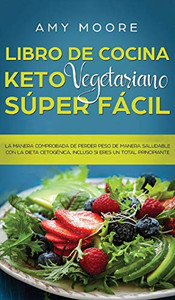 Libro De Cocina Keto Vegetariano Súper Fácil: La Manera Comprobada De Perder Peso De Manera Saludable Con La Dieta Cetogénica, Incluso Si Eres Un Total Principiante (Spanish Edition) Libro De Cocina Keto Vegetariano Súper Fácil: La Manera Comprobada De Perder Peso De Manera Saludable Con La Dieta Cetogénica, Incluso Si Eres Un Total Principiante (Spanish Edition)