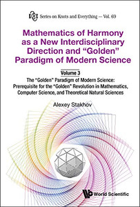 Mathematics Of Harmony As A New Interdisciplinary Direction And "Golden" Paradigm Of Modern Science: Volume 3: The "Golden" Paradigm Of Modern ... Natural Scie (Knots And Everything) Mathematics Of Harmony As A New Interdisciplinary Direction And "Golden" Paradigm Of Modern Science: Volume 3: The "Golden" Paradigm Of Modern ... Natural Scie (Knots And Everything)
