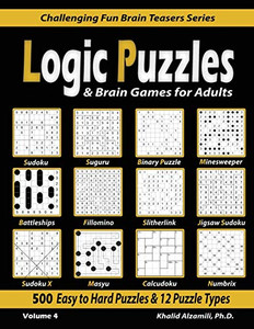 Logic Puzzles & Brain Games For Adults: 500 Easy To Hard Puzzles & 12 Puzzle Types (Sudoku, Fillomino, Battleships, Calcudoku, Binary Puzzle, ... And Numbrix) (Challenging Fun Brain Teasers)
