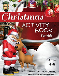 Christmas Activity Book For Kids Ages 4-8, Coloring, Dot-To-Dot, Mazes, Word Searches And More!: A Fun Workbook For Learning, Word Scramble, Tracing, ... Book For Kids, Santa Claus Worksheets