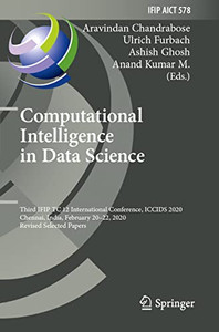 Computational Intelligence In Data Science: Third Ifip Tc 12 International Conference, Iccids 2020, Chennai, India, February 20Û22, 2020, Revised ... In Information And Communication Technology) Computational Intelligence In Data Science: Third Ifip Tc 12 International Conference, Iccids 2020, Chennai, India, February 20Û22, 2020, Revised ... In Information And Communication Technology)